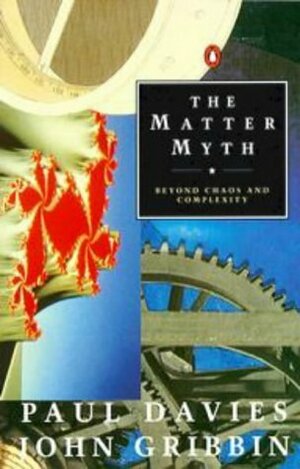 The Matter Myth: Dramatic Discoveries that Challenge Our Understanding of Physical Reality by John Gribbin, Paul Davies