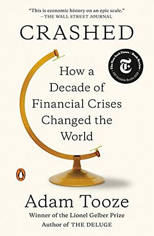 Crashed: How a Decade of Financial Crises Changed the World by Adam Tooze