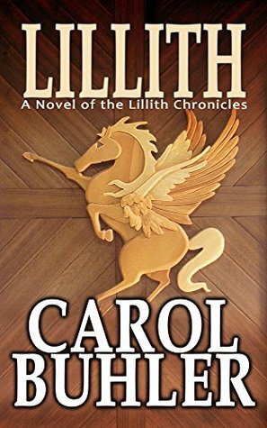 Lillith: Beginning of the Lillith Chronicles by Carol Buhler