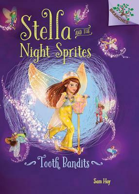 Tooth Bandits: A Branches Book (Stella and the Night Sprites #2), Volume 2: A Branches Book by Sam Hay