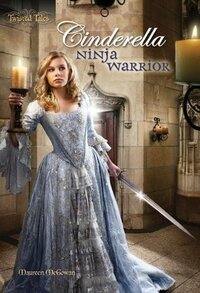 Cinderella: Ninja Warrior by Maureen McGowan