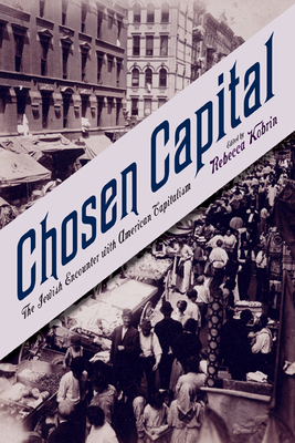 Chosen Capital: The Jewish Encounter with American Capitalism by Rebecca Kobrin