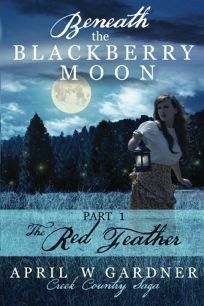 Beneath the Blackberry Moon: The Red Feather by April W. Gardner