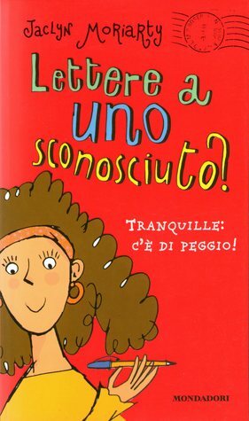 Lettere a uno sconosciuto? Tranquille: c'è di peggio! by Mathilde Bonetti, Jaclyn Moriarty