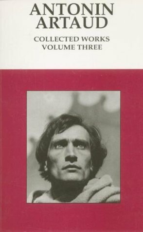 Collected Works: Volume Three by Antonin Artaud, Victor Corti, Alastair Hamilton