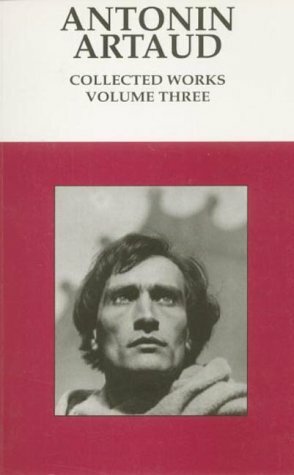 Collected Works: Volume Three by Antonin Artaud, Alastair Hamilton, Victor Corti