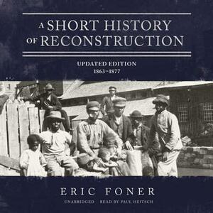 A Short History of Reconstruction, Updated Edition: 1863-1877 by Eric Foner