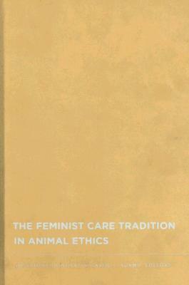 The Feminist Care Tradition in Animal Ethics by 