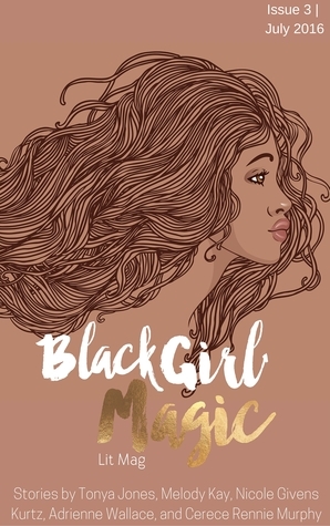 Black Girl Magic Lit Mag: Issue 3 by Nicole Givens Kurtz, Tiara Jante, Tonya Jones, Kortney Hinton, Melody Kay, Kenesha Williams, Cerece Rennie Murphy, Adrienne Wallace
