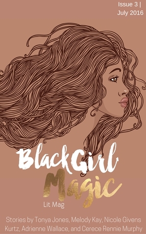 Black Girl Magic Lit Mag: Issue 3 by Tiara Jante, Nicole Givens Kurtz, Kortney Hinton, Cerece Rennie Murphy, Tonya Jones, Adrienne Wallace, Melody Kay, Kenesha Williams