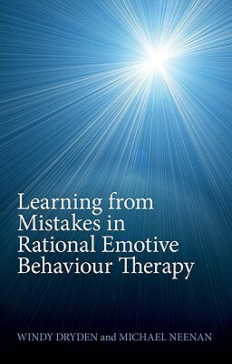 Learning from Mistakes in Rational Emotive Behaviour Therapy by Windy Dryden, Michael Neenan