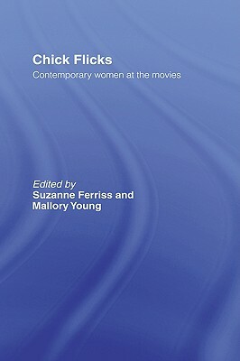 Chick Flicks: Contemporary Women at the Movies by 