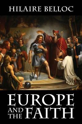 Europe and the Faith by Hilaire Belloc