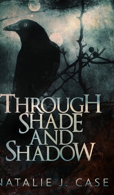 Through Shade and Shadow (Shades and Shadows Book 1) by Natalie J. Case