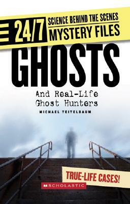 Ghosts: And Real-Life Ghost Hunters by Michael Teitelbaum