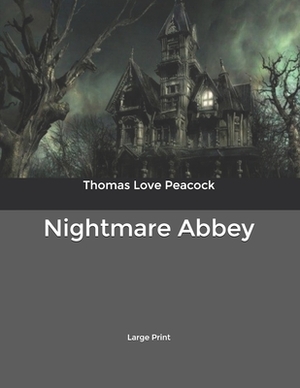 Nightmare Abbey: Large Print by Thomas Love Peacock