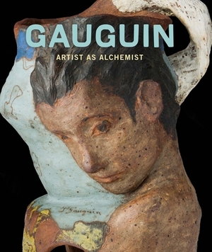 Gauguin: Artist as Alchemist by Gloria Groom