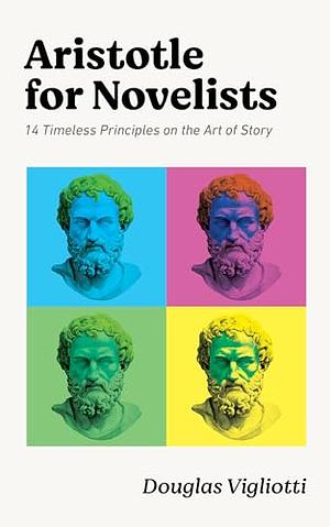 Aristotle for Novelists by Douglas Vigliotti