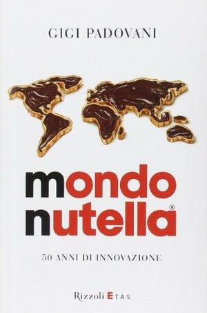 Mondo Nutella: 50 Years of Innovation by Gigi Padovani