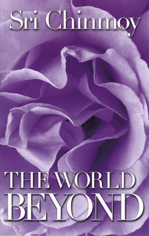 The World Beyond by Sri Chinmoy