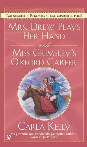 Mrs. Drew Plays Her Hand and Miss Grimsley's Oxford Career by Carla Kelly, Carla Kelly