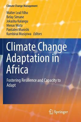 Climate Change Adaptation in Africa: Fostering Resilience and Capacity to Adapt by 
