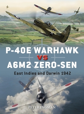 P-40e Warhawk Vs A6m2 Zero-Sen: East Indies and Darwin 1942 by Peter Ingman