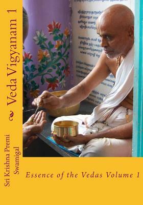 Veda Vigyanam: Essence of the Vedas: Volume 1 by Krishna Premi Swamigal