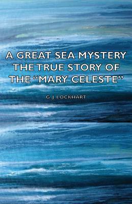 A Great Sea Mystery - The True Story of the Mary Celeste by J. G. Lockhart, John Gibson Lockhart
