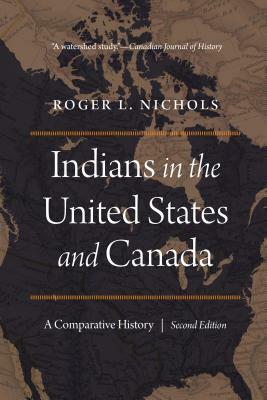 Indians in the United States and Canada: A Comparative History, Second Edition by Roger L. Nichols