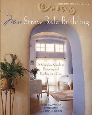 More Straw Bale Building: How to Plan, Design and Build with Straw by Chris Magwood, Tina Therrien, Peter Mack