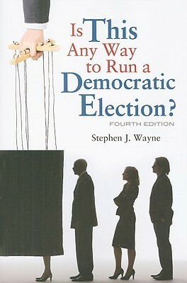 Is This Any Way to Run a Democratic Election? by Stephen J. Wayne