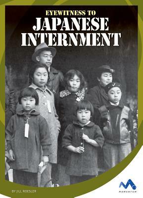 Eyewitness to Japanese Internment by Jill Roesler