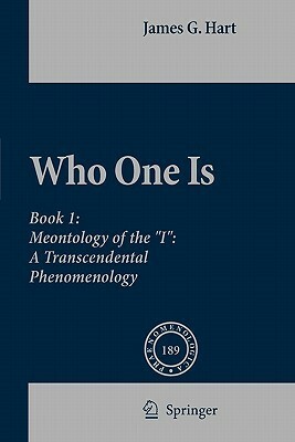 Who One Is: Book 1: Meontology of the I: A Transcendental Phenomenology by J.G. Hart