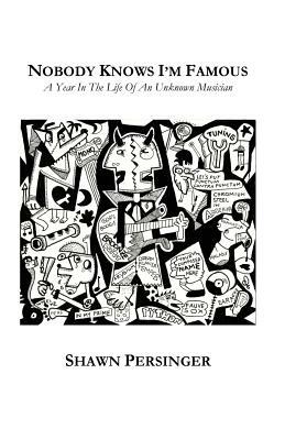 Nobody Knows I'm Famous by Shawn Persinger