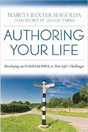 Authoring Your Life: Developing Your Internal Voice to Navigate Life's Challenges by Marcia B. Baxter Magolda