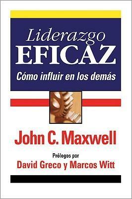 Liderazgo eficaz: Cómo influir en los demás by John C. Maxwell