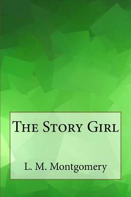 The Story Girl by L.M. Montgomery