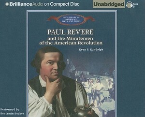 Paul Revere and the Minutemen of the American Revolution by Ryan P. Randolph