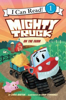 Mighty Truck on the Farm by Troy Cummings, Chris Barton
