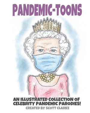 Pandemic-toons: An illustrated collection of celebrity pandemic parodies! by Scott Clarke