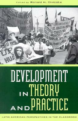 Development in Theory and Practice: Latin American Perspectives by Ronald H. Chilcote