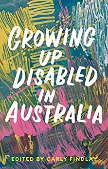 Growing Up Disabled in Australia by Carly Findlay