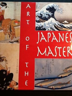 Art of the Japanese Masters by Sandra Forty