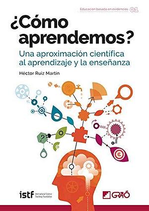 ¿Cómo aprendemos?: Una aproximación científica al aprendizaje y la enseñanza by Héctor Ruiz Martín, ISTF, ISTF