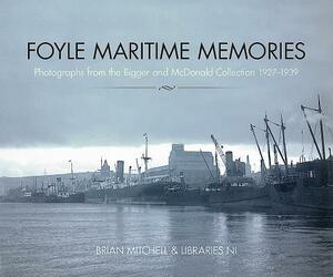 Foyle Maritime Memories: Photographs from the Bigger & McDonald Collection 1927-1939 by Brian Mitchell