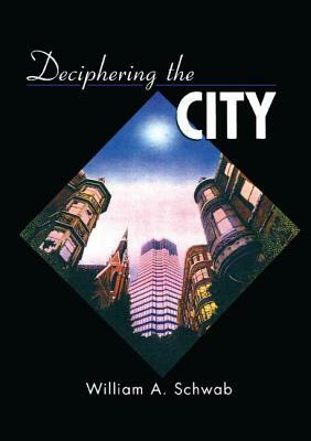 Deciphering the City by William A. Schwab