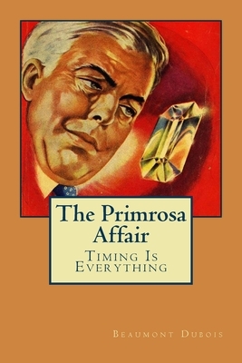 The Primrosa Affair: Timing Is Everything by Beaumont DuBois