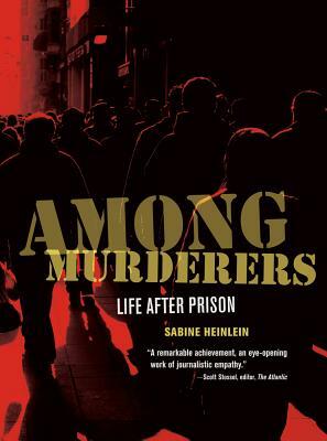 Among Murderers: Life After Prison by Sabine Heinlein