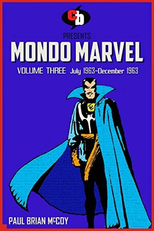 MONDO MARVEL Volume Three July 1963 - Dec. 1963 by Paul Brian McCoy